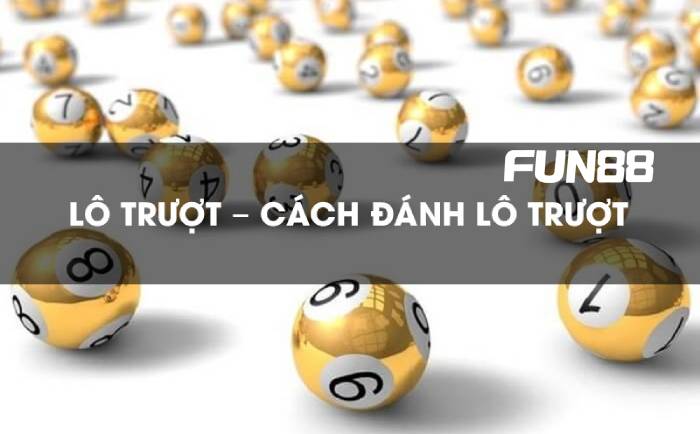 Giải đáp mọi thắc mắc về lô trượt là gì cùng FUN88 1 lo truot