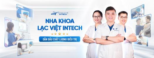 Review về Nha khoa Lạc Việt Intech - trung tâm nha khoa uy tín hàng đầu tại Hà Nội